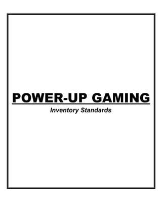 POWER-UP GAMING
Inventory Standards
 