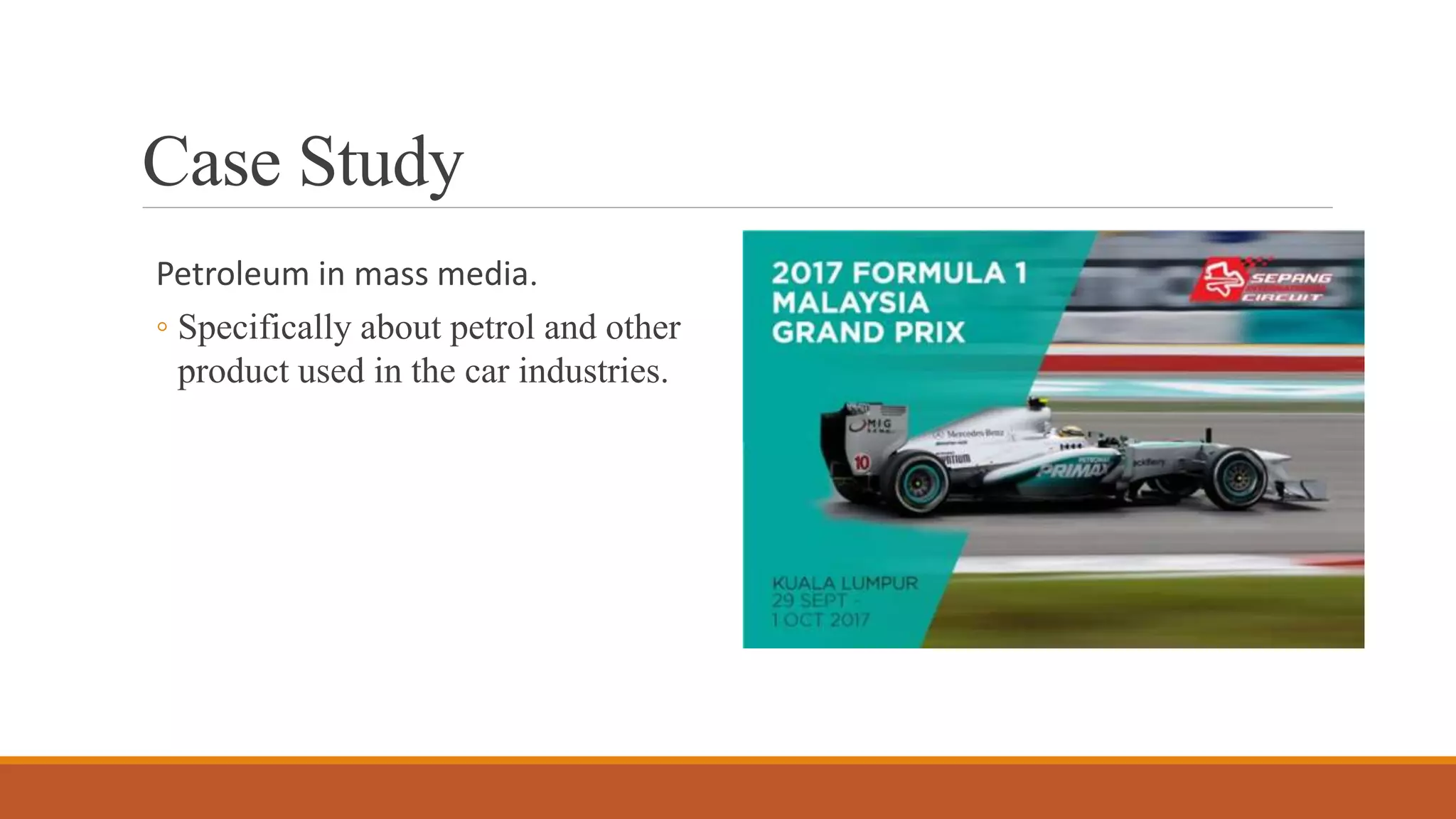 Case Study
Petroleum in mass media.
◦ Specifically about petrol and other
product used in the car industries.
 