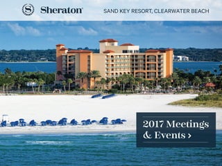SAND KEY RESORT, CLEARWATER BEACH
2017 Meetings
& Events
 