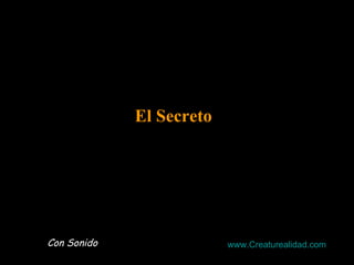 El Secreto




Con Sonido                www.Creaturealidad.com
 