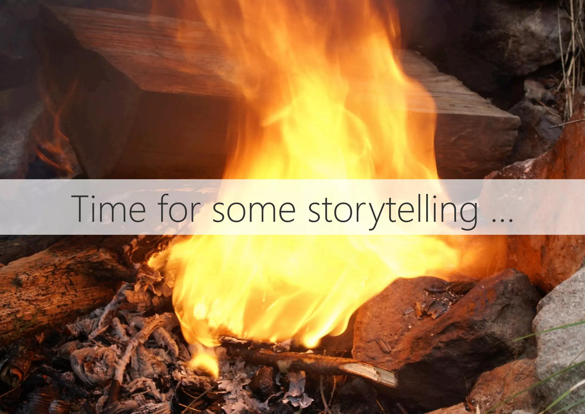 Time for some storytelling …
 