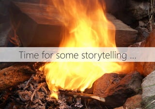 Time for some storytelling …
 