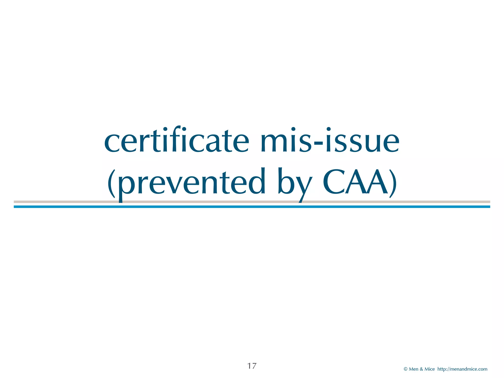 © Men & Mice http://menandmice.com
certificate mis-issue  
(prevented by CAA)
17
 