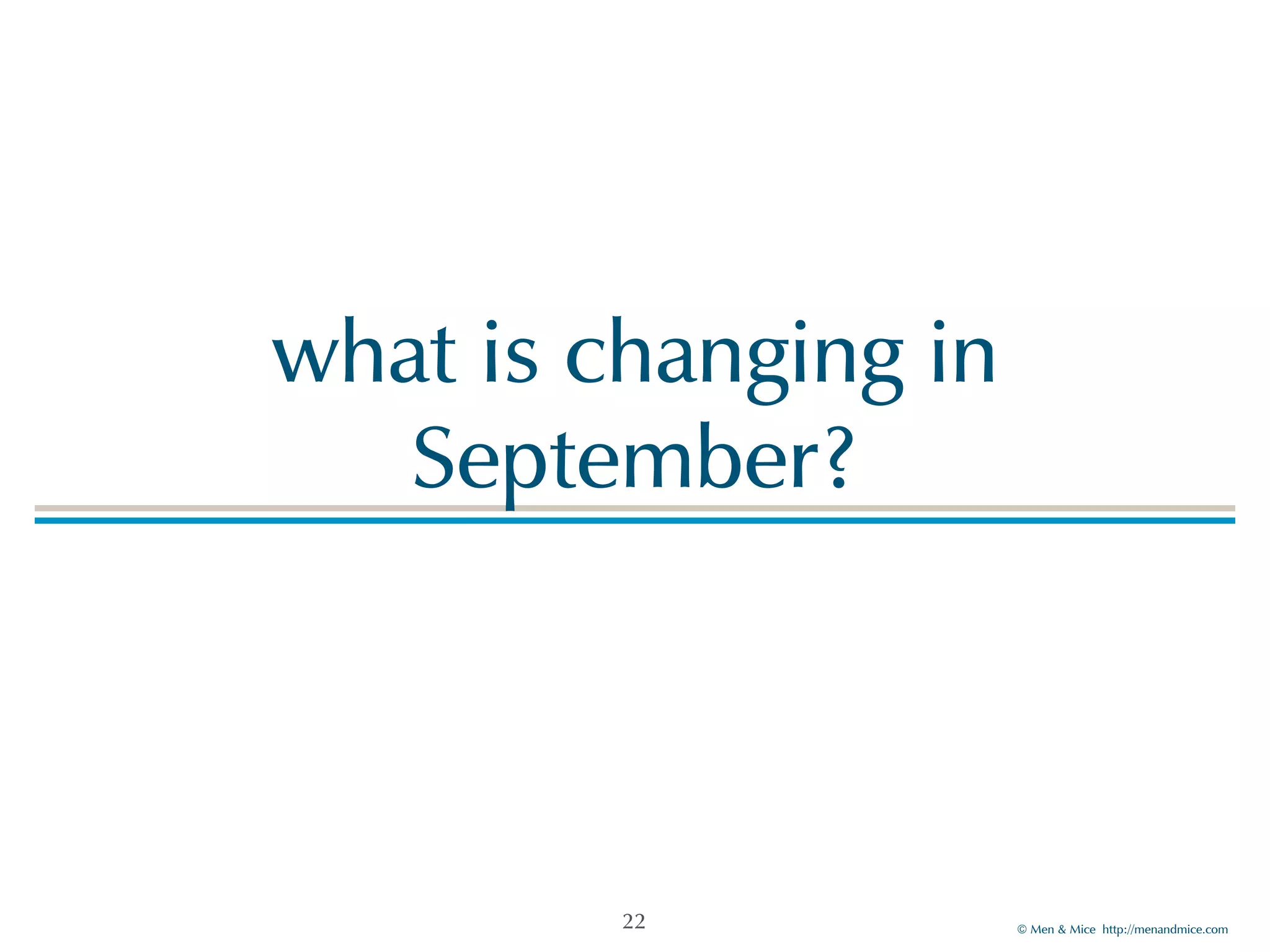 © Men & Mice http://menandmice.com
what is changing in
September?
22
 