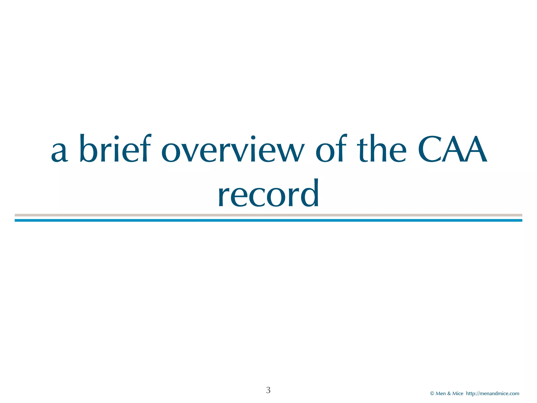 © Men & Mice http://menandmice.com
a brief overview of the CAA
record
3
 