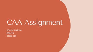 CAA Assignment
POOJA SHARMA
PGP-29
SECD-028
 