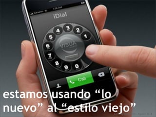 estamos usando “lo
nuevo” al “estilo viejo”CAA by @ecalvino - Agosto 2013
 