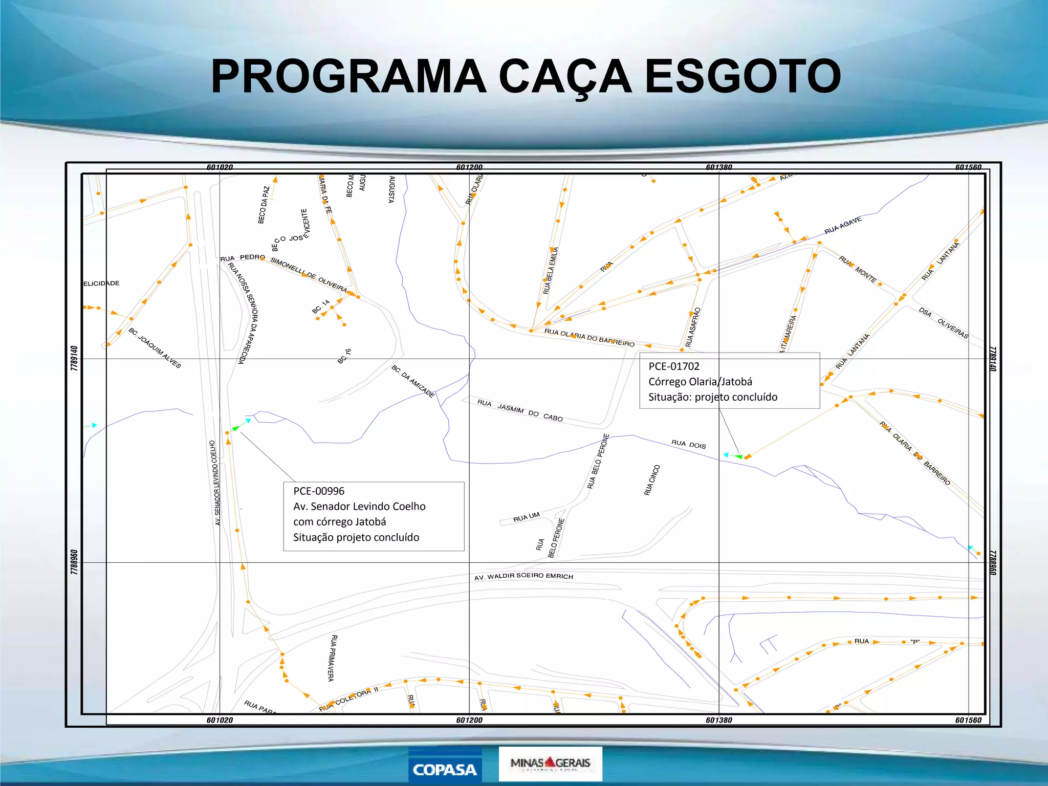 PROGRAMA CAÇA ESGOTO
PCE-00996
Av. Senador Levindo Coelho
com córrego Jatobá
Situação projeto concluído
PCE-01702
Córrego Olaria/Jatobá
Situação: projeto concluído
 