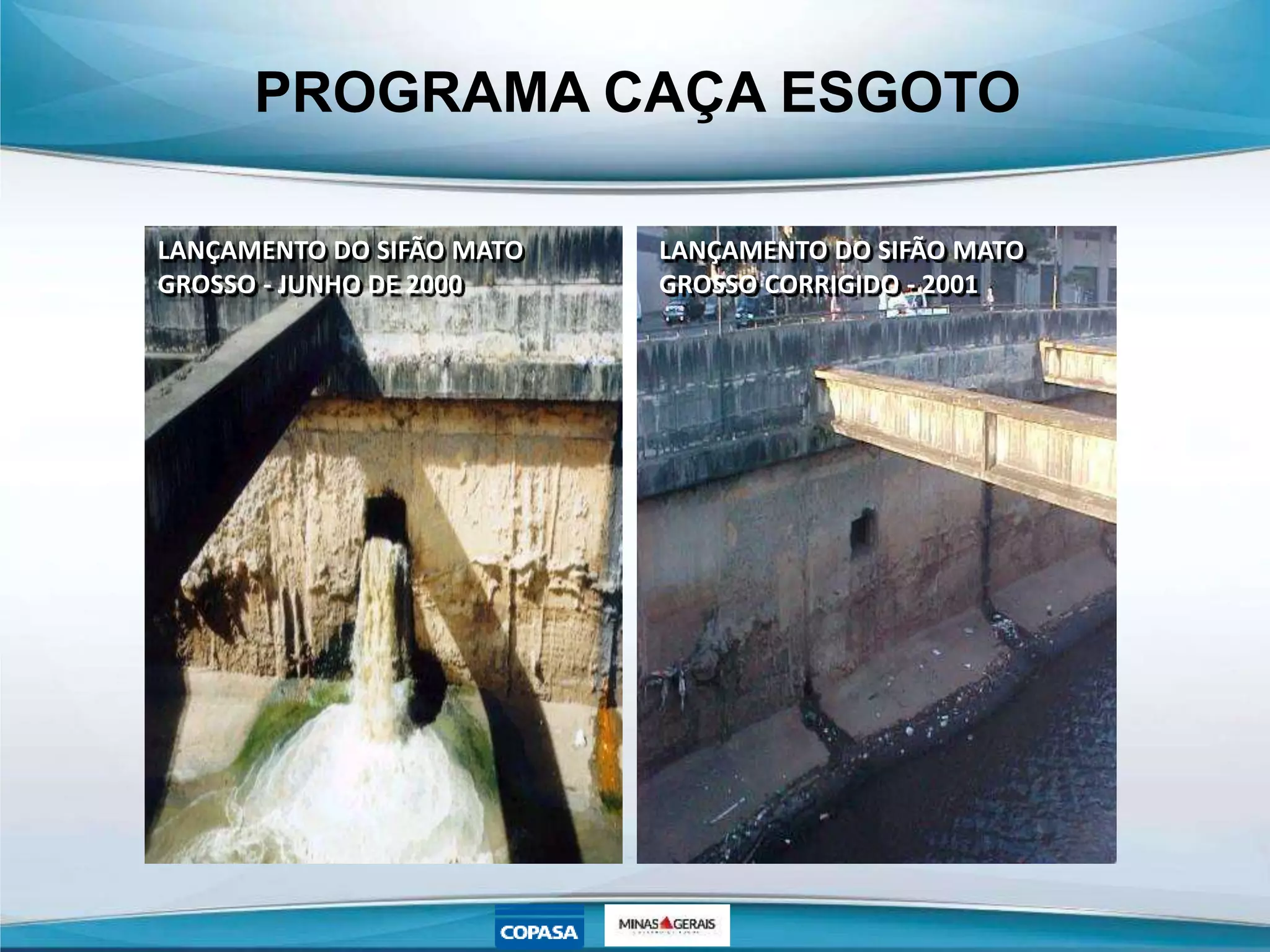 PROGRAMA CAÇA ESGOTO
LANÇAMENTO DO SIFÃO MATO
GROSSO - JUNHO DE 2000
LANÇAMENTO DO SIFÃO MATO
GROSSO CORRIGIDO - 2001
 
