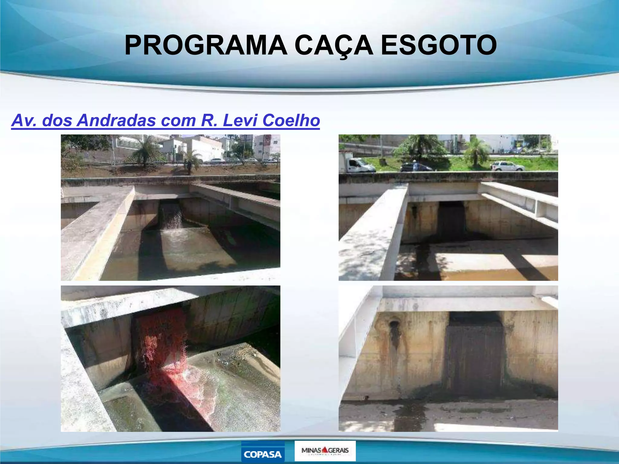 PROGRAMA CAÇA ESGOTO
Av. dos Andradas com R. Levi Coelho
 