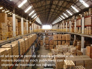 CAA by @ecalvino - Mayo 2013
el ad-server le permite al medio administrar de
manera óptima su stock publicitario con el
objetivo de maximizar sus ingresos
 