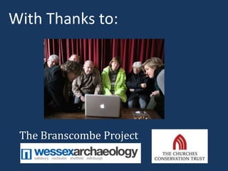 With Thanks to:




 The Branscombe Project
 