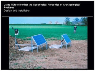 Using TDR to Monitor the Geophysical Properties of Archaeological
Residues
Design and Installation
 