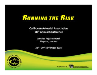 Full Member of
Caribbean Actuarial Association
28th Annual Conference
Jamaica Pegasus Hotel
Kingston, Jamaica
28th - 30th November 2018
 