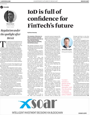 AN INDEPENDENT SUPPLEMENT BY MEDIAPLANET6 UKFINTECH.COM MEDIAPLANET
Regulationunder
thespotlightafter
Brexit
COLUMN
T
he rapid growth of FinTech has me-
ant necessary EU regulation to con-
trol this burgeoning industry, but
Brexit has brought calls for less red
tape to fuel progress in the UK.
FinTechcompaniesconcernedaboutcompliance
andregulationhavenothingtofearfromBritain’s
decisiontoquittheEuropeanUnion,saysanexpert.
StevenGarner,acomplianceofficeratregulato-
ryconsultancyKessionCapital,saystheFinancial
ConductAuthority(FCA)hasalreadyadoptedmore
EUregulationthanmostothermembercountries.
“Regulators around the world already use the
FCA rulebook as a guide,” says Garner. “Brexit
might make things easier for FinTech compa-
nies because some directives could be amended
in the UK.”
He cites the EU Market Abuse Regulation and
the Prospectus Directive as two rules he would
like to see revised.
The Market Abuse Regulation insists compa-
nies inform the FCA if they have delayed the dis-
closure of inside information and explain why.
The Prospectus Directive determines the infor-
mation companies must disclose when being ad-
mitted to trading on a regulated market.
“Of course,untilArticle 50 is triggered EU regu-
lation relating to FinTech is unchanged,” says Gar-
ner.“Once the process of leaving the EU beginswe
want theTreasury and the FCAto be proactive.”
He believes the UK’s ﬁnancial services indu-
stry has nothing to fear from Brexit.
The main area of concern is the EU passport
which allows regulated ﬁrms to operate freely
across Europe’s ﬁnancial marketswhile having
most of their staff in London.
“When Britain refused to join the Euro curren-
cy people were saying the industry would move
to Frankfurt and Paris but that never happened,”
he says. “London has the heritage, expertise
and the biggest foreign exchange market in the
world, for example.”
Steven Garner
Compliance ofﬁcer,
Kession Capital
Jimmy McLoughlin
Head of external affairs,
The Institute of Directors
IoD is full of
conﬁdence for
FinTech’s future
The Institute of Directors is
there to reassure and sup-
port businesses and it has no
fears that the FinTech
sector will thrive following
the EU Referendum.
The Institute of Directors (IoD) is
well placed to help FinTech compa-
nies through uncertain times follo-
wingtheBrexitvote.
The business support organisa-
tion was awarded a Royal Charter
in 1906 and part of its mission is to
promote entrepreneurial activity
and wealth creation.
“During more than 100
years the IoD has been helping
businesses through econo-
mic ups and downs, and the-
re are great opportunities for
Britain’s FinTech sector to grow
following the EU referendum,”
says head of external affairs
Jimmy McLoughlin.
He says Britain is leading the
way in many areas, including
crowd funding platforms, peer to
peer lending and payment sys-
tems, with clusters of FinTech
companies increasingly engaging
consumers and businesses.
“British business is resilient and
entrepreneurs will always look
for opportunities,” he says. “Tech-
nology and ﬁnancial services are
two of the UK’s most dynamic
industries with traditional City in-
stitutions sitting alongside Tech
CityinLondon.
“Consumers are being more
proactive too and enjoying the new
experiences and simplicity that
FinTechproductsprovide.”
McLoughlin likes to refer to
the Hype Cycle developed by
researcher Gartner to represent the
maturity and market acceptance of
differentFinTechtechnologies.
The Hype Cycle shows how all
new technology goes through ﬁve
phases. First there is the early me-
dia interest in a concept, then mo-
re publicity following success sto-
ries and failures, before a trough
of disillusionment as interest wa-
nes. Newtechnologythenbeneﬁts
from what Gartner calls a ‘slope of
enlightenment’ as more busines-
ses see the beneﬁts, before ﬁnally
there is mainstream adoption.
“FinTech has followed this path
if you look at the initial rise in
the digital economy, the dot.com
crash in 2000 and its rise back to
where we are today.”
The IoD is busy providing mem-
bers with advice following the
Brexit vote.
Its research reveals that 83
per cent of its membership has
a commercial link with the EU,
and that ﬁgure is higher for the
FinTechsector.
The IoD will help businesses
cope with the short-term conse-
quences from the disruption to
financial markets and ensure
they are prepared for the longer-
termopportunities.
The Institute’s advice to busi-
nesses is to have conversations
early with suppliers, clients and
customers in the EU to avoid any
contractual confusion following
thereferendumresult.
Many members are reporting
a recruitment freeze which is
something FinTech compa-
nies can ill afford. Many FinTech
firms employ developers from
countries such as Poland and
By Steve Hemsley
INSPIRATION
Portugal and there is a fear that
Brexit might make recruitment
more expensive.
Longer-term, revamped UK mig-
ration controls could help ﬁrms re-
cruit the FinTech specialists they
need from outside the EU, inclu-
dingfromtheFarEastandtheUSA.
“There will be challenges and
opportunities from Brexit, and
FinTech companies need to get in-
to the right mind-set now and look
at thewholeworld and not just Eu-
rope,” says McLoughlin. “The go-
vernment has some ambitious ex-
port targets and FinTech can be a
major player in achieving these.”
He adds that London remains a
globalcentreforcreativedisruption,
and this should be embraced, not
feared,bypolicymakers.
The IoD has called on the go-
vernment to do more to promote
the Enterprise Investment Sche-
me and Seed Enterprise Invest-
ment Scheme to make it easier for
more people to invest in new and
growing FinTech businesses.
McLoughlin says these sche-
mes have the potential to unlock
billions of pounds in business in-
vestment. “With Britain leading
the European alternative ﬁnance
market, entrepreneurs in the UK
can raise funds in more ways than
everbefore.
“Astraditionalbankﬁnancedried
up, businesses in search of capital
and investors hungry for returns
looked elsewhere, and avenues like
crowdfunding and peer-to-peer
lendingboomed.Nowisthetimeto
open up the nascent ‘equity econo-
my’ beyond the wealthy so inves-
tors across the country can beneﬁt
fromthesefocusedincentives.”
“London
remains a
global centre
for creative
disruption, and
this should be
embraced,
not feared, by
policy makers”
 