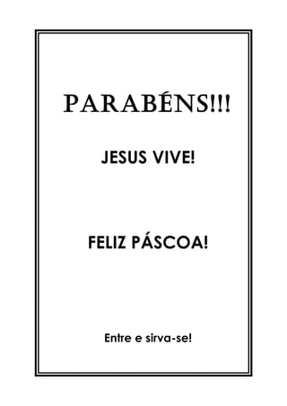 ParaBÉNs!!!

  JESUS VIVE!



 FELIZ PÁSCOA!




  Entre e sirva-se!
 