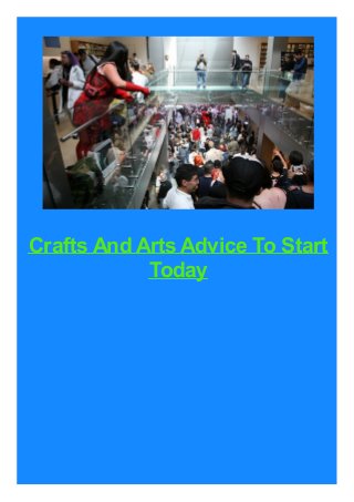 Crafts And Arts Advice To Start
Today
 