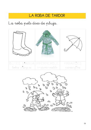 LA ROBA DE TARDOR

La roba pels dies de pluja.




BOTES D'AIGUA IMPERMEABLE     PARAIGÜES
 botes d'aigua impermeable     paraigües




                                           18
 