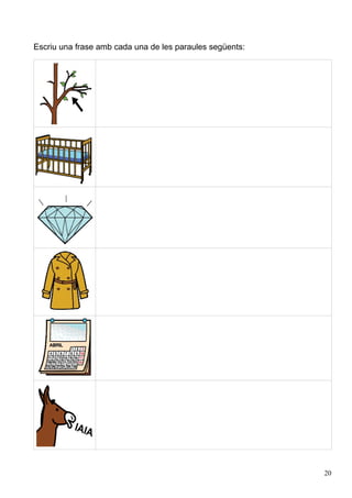 Escriu una frase amb cada una de les paraules següents:




                                                          20
 