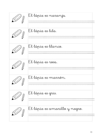 El lápiz es naranja.
. . . .
El lápiz es lila.
. . . .
El lápiz es blanco.
. . . .
El lápiz es rosa.
. . . .
El lápiz es marrón.
. . . .
El lápiz es gris.
. . . .
El lápiz es amarillo y negro.
. . . .
11
 