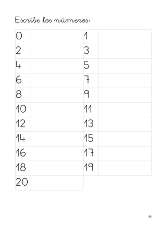 Escribe los números:
0 1
2 3
4 5
6 7
8 9
10 11
12 13
14 15
16 17
18 19
20
44
 