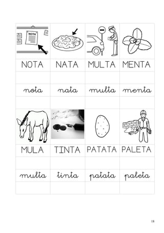 NOTA NATA MULTA MENTA
nota nata multa menta
MULA TINTA PATATA PALETA
multa tinta patata paleta
18
 