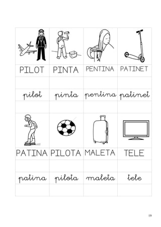 PILOT PINTA PENTINA PATINET
pilot pinta pentina patinet
PATINA PILOTA MALETA TELE
patina pilota maleta tele
19
 