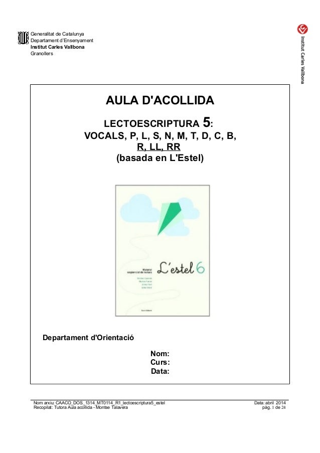 Generalitat de Catalunya
Departament d’Ensenyament
Institut Carles Vallbona
Granollers
AULA D'ACOLLIDA
LECTOESCRIPTURA 5:
...