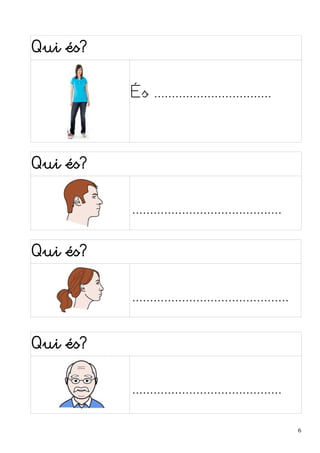 Qui és? 
És ................................. 
Qui és? 
.......................................... 
Qui és? 
............................................ 
Qui és? 
.......................................... 
6 
 
