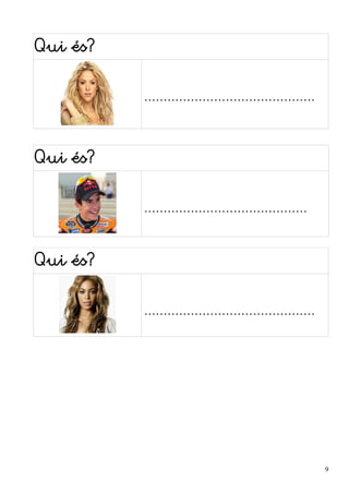 Qui és? 
............................................ 
Qui és? 
.......................................... 
Qui és? 
............................................ 
9 
