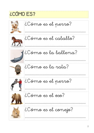 ¿CÓMO ES?
¿Cómo es el perro?
......................................................
¿Cómo es el caballo?
....................