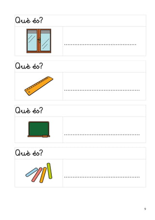 Què és? 
.......................................... 
Què és? 
............................................ 
Què és? 
............................................ 
Què és? 
............................................ 
9 
 