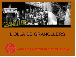 L'OLLA DE GRANOLLERS


  ACOLLIDA INSTITUT CARLES VALLBONA
 