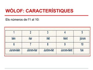 WÒLOF: CARACTERÍSTIQUES
Els números de l'1 al 10:
 