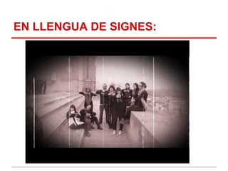 EN LLENGUA DE SIGNES:
 