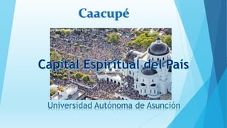 Universidad Autónoma de Asunción
Caacupé
 