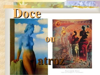 ou atroz ou atroz Doce 