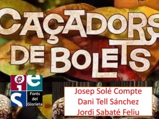 Josep Solé Compte
 Dani Tell Sánchez
 Jordi Sabaté Feliu
 