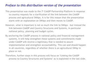 Preface to this distribution version of the presentation
This presentation was made to the 7th
CAADP Partnership Platform ...