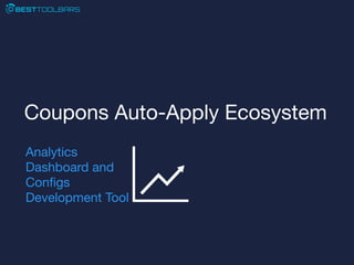 Coupons Auto-Apply Ecosystem
Analytics
Dashboard and
Conﬁgs
Development Tool

 