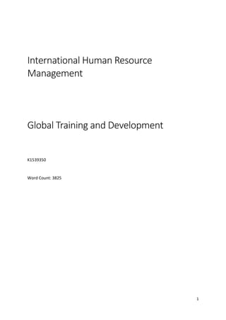 1
International Human Resource
Management
Global Training and Development
K1539350
Word Count: 3825
 