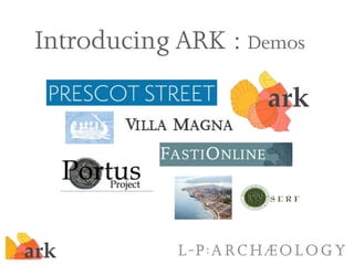 Introducing ARK : Demos
 