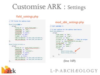 Customise ARK : Settings
 ﬁeld_settings.php
                     mod_abk_settings.php




                          (line ...