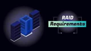RAID
Requirements
 