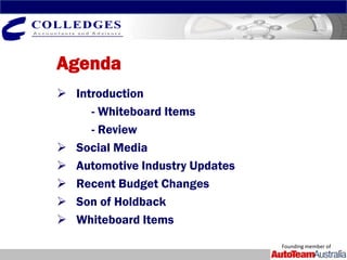 Agenda
 Introduction
     - Whiteboard Items
     - Review
 Social Media
 Automotive Industry Updates
 Recent Budget Changes
 Son of Holdback
 Whiteboard Items
                                Founding member of
 