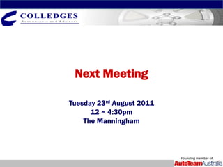 Next Meeting

Tuesday 23rd August 2011
      12 ~ 4:30pm
    The Manningham



                           Founding member of
 