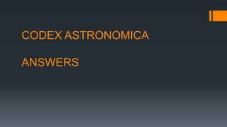 CODEX ASTRONOMICA
ANSWERS
 