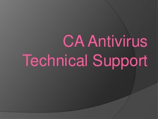 CA Antivirus
Technical Support
 
