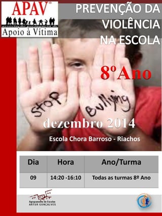 Dia 
Hora 
Ano/Turma 
09 
14:20 -16:10 
Todas as turmas 8º Ano 
Escola Chora Barroso - Riachos  