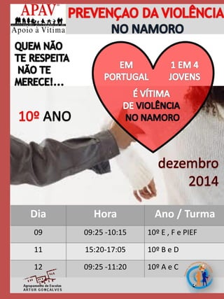 Dia 
Hora 
Ano / Turma 
09 
09:25 -10:15 
10º E , F e PIEF 
11 
15:20-17:05 
10º B e D 
12 
09:25 -11:20 
10º A e C 